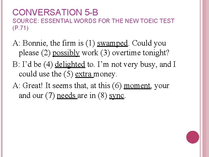 CONVERSATION 5 -B SOURCE: ESSENTIAL WORDS FOR THE NEW TOEIC TEST (P. 71) A: