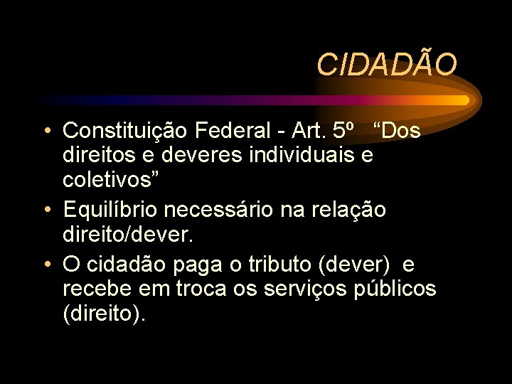 CIDADÃO • Constituição Federal - Art. 5º “Dos direitos e deveres individuais e coletivos”