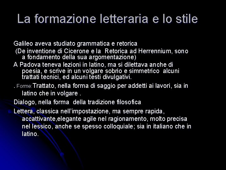 La formazione letteraria e lo stile Galileo aveva studiato grammatica e retorica (De inventione