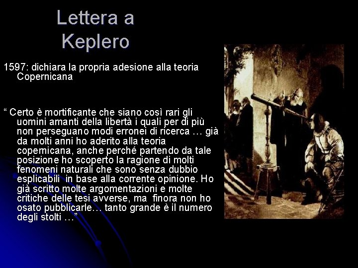 Lettera a Keplero 1597: dichiara la propria adesione alla teoria Copernicana “ Certo è