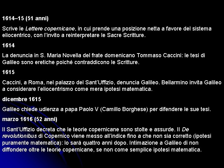 1614– 15 (51 anni) Scrive le Lettere copernicane, in cui prende una posizione netta