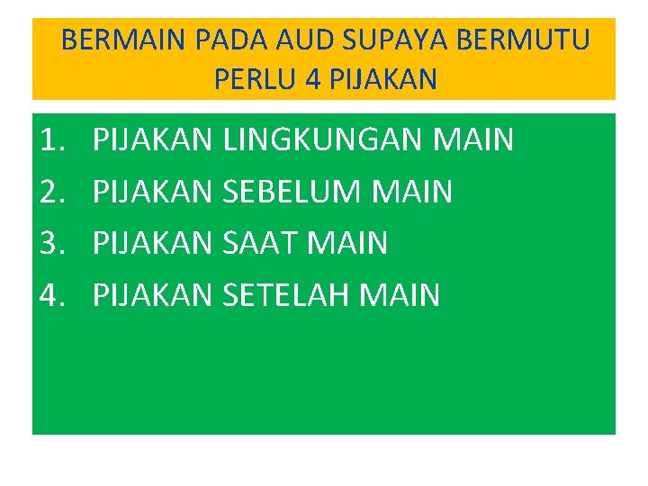 BERMAIN PADA AUD SUPAYA BERMUTU PERLU 4 PIJAKAN 1. 2. 3. 4. PIJAKAN LINGKUNGAN