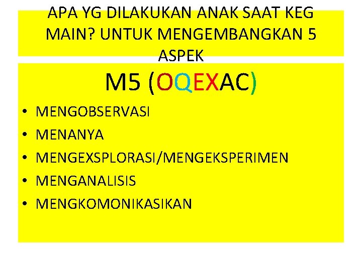 APA YG DILAKUKAN ANAK SAAT KEG MAIN? UNTUK MENGEMBANGKAN 5 ASPEK M 5 (OQEXAC)