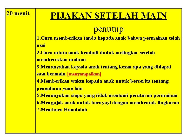 20 menit PIJAKAN SETELAH MAIN penutup 1. Guru memberikan tanda kepada anak bahwa permainan