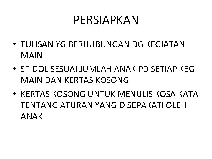 PERSIAPKAN • TULISAN YG BERHUBUNGAN DG KEGIATAN MAIN • SPIDOL SESUAI JUMLAH ANAK PD