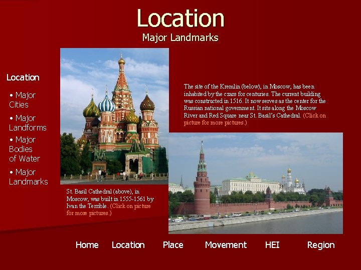 Location Major Landmarks Location The site of the Kremlin (below), in Moscow, has been