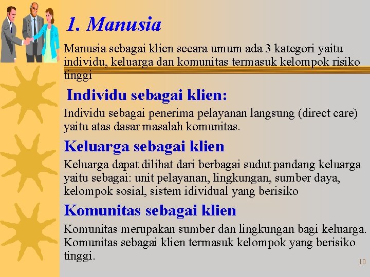 1. Manusia sebagai klien secara umum ada 3 kategori yaitu individu, keluarga dan komunitas 1. Manusia sebagai klien secara umum ada 3 kategori yaitu individu, keluarga dan komunitas
