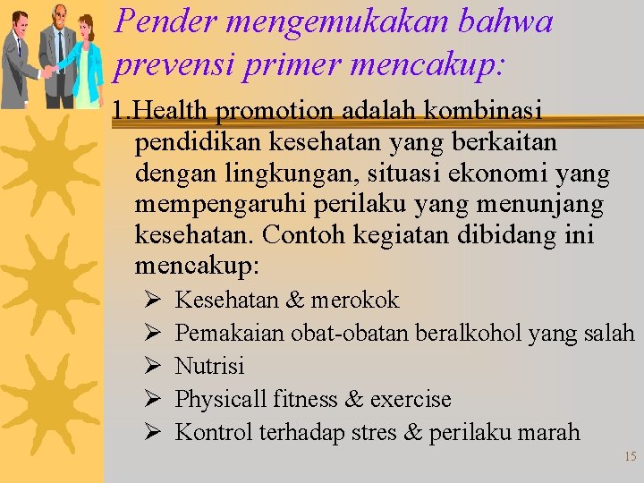 Pender mengemukakan bahwa prevensi primer mencakup: 1. Health promotion adalah kombinasi pendidikan kesehatan yang Pender mengemukakan bahwa prevensi primer mencakup: 1. Health promotion adalah kombinasi pendidikan kesehatan yang
