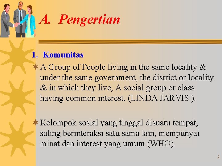 A. Pengertian 1. Komunitas ¬ A Group of People living in the same locality A. Pengertian 1. Komunitas ¬ A Group of People living in the same locality