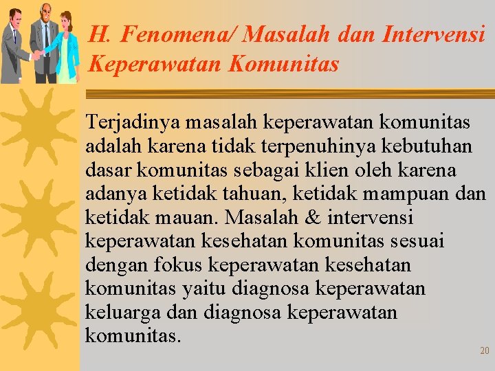H. Fenomena/ Masalah dan Intervensi Keperawatan Komunitas Terjadinya masalah keperawatan komunitas adalah karena tidak H. Fenomena/ Masalah dan Intervensi Keperawatan Komunitas Terjadinya masalah keperawatan komunitas adalah karena tidak
