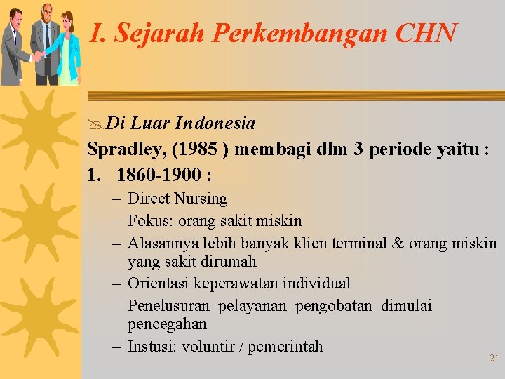 I. Sejarah Perkembangan CHN @ Di Luar Indonesia Spradley, (1985 ) membagi dlm 3 I. Sejarah Perkembangan CHN @ Di Luar Indonesia Spradley, (1985 ) membagi dlm 3