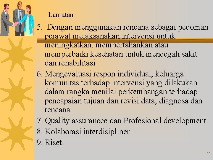 Lanjutan 5. Dengan menggunakan rencana sebagai pedoman perawat melaksanakan intervensi untuk meningkatkan, mempertahankan atau Lanjutan 5. Dengan menggunakan rencana sebagai pedoman perawat melaksanakan intervensi untuk meningkatkan, mempertahankan atau