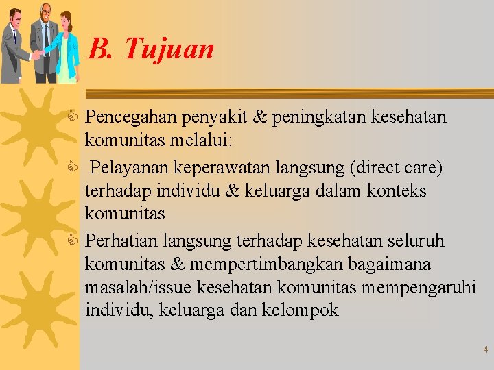 B. Tujuan C Pencegahan penyakit & peningkatan kesehatan komunitas melalui: C Pelayanan keperawatan langsung B. Tujuan C Pencegahan penyakit & peningkatan kesehatan komunitas melalui: C Pelayanan keperawatan langsung