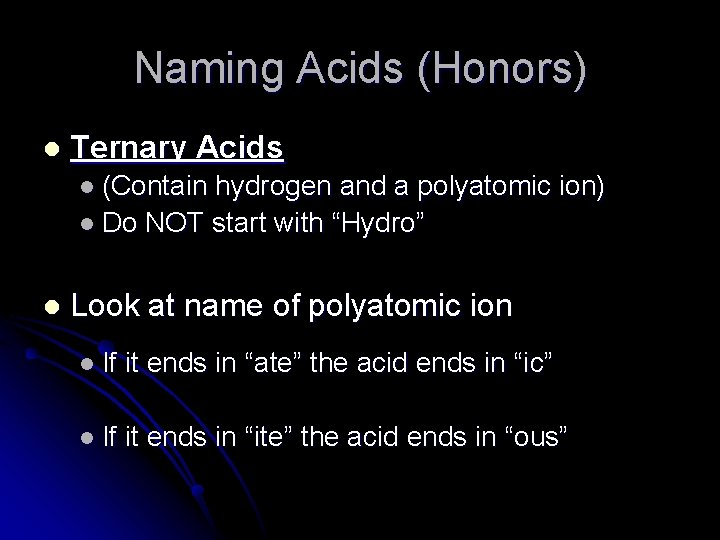 Naming Acids (Honors) l Ternary Acids l (Contain hydrogen and a polyatomic ion) l