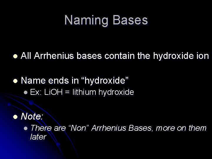 Naming Bases l All Arrhenius bases contain the hydroxide ion l Name ends in