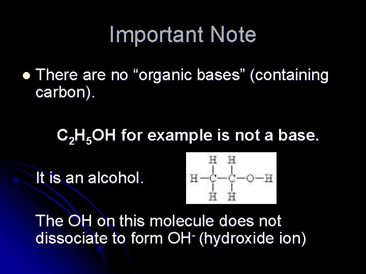 Important Note l There are no “organic bases” (containing carbon). C 2 H 5