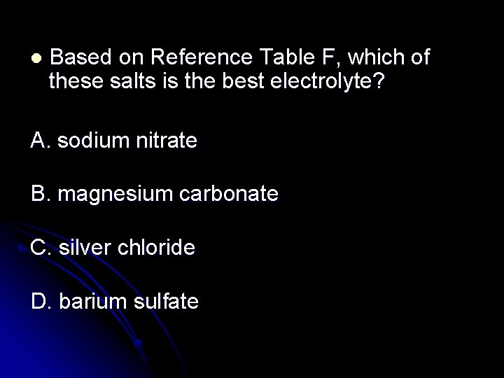 l Based on Reference Table F, which of these salts is the best electrolyte?