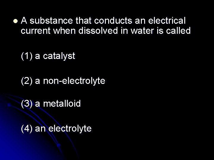 l A substance that conducts an electrical current when dissolved in water is called