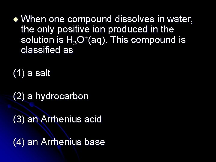 l When one compound dissolves in water, the only positive ion produced in the