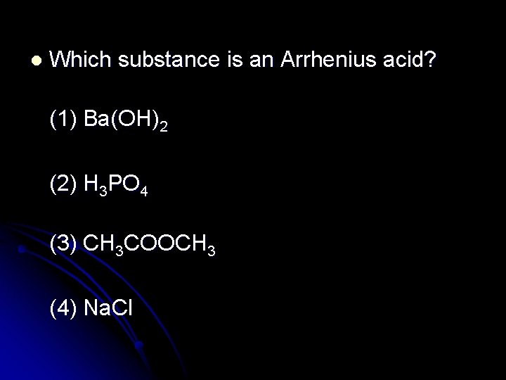 l Which substance is an Arrhenius acid? (1) Ba(OH)2 (2) H 3 PO 4