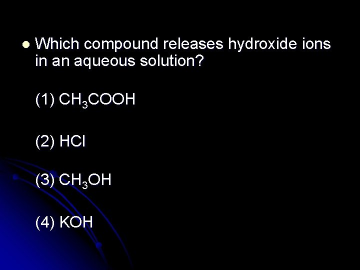 l Which compound releases hydroxide ions in an aqueous solution? (1) CH 3 COOH