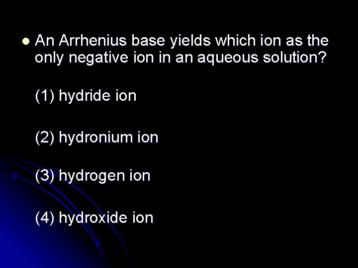 l An Arrhenius base yields which ion as the only negative ion in an