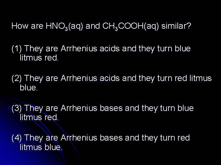 How are HNO 3(aq) and CH 3 COOH(aq) similar? (1) They are Arrhenius acids