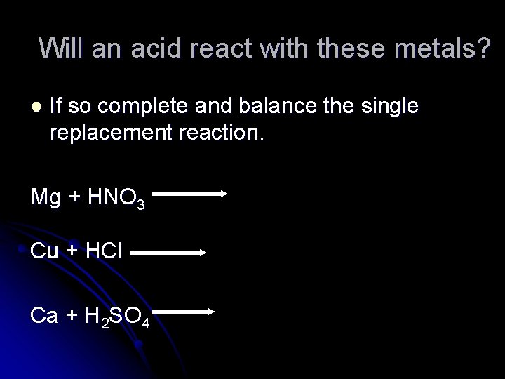 Will an acid react with these metals? l If so complete and balance the