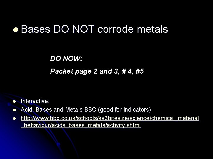 l Bases DO NOT corrode metals DO NOW: Packet page 2 and 3, #