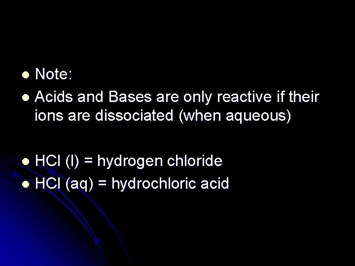 Note: l Acids and Bases are only reactive if their ions are dissociated (when