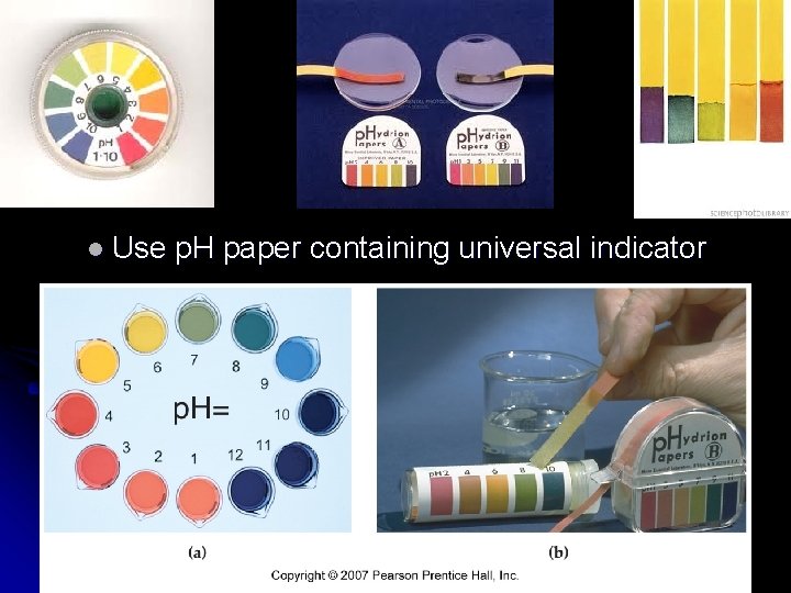 l Use p. H paper containing universal indicator 