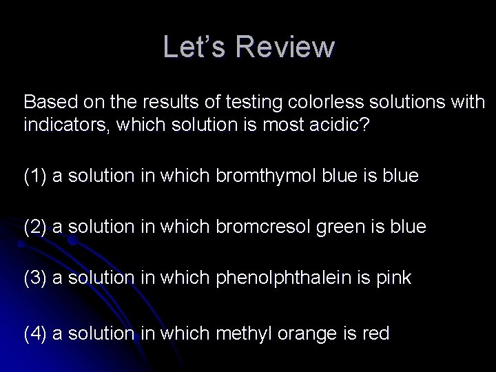 Let’s Review Based on the results of testing colorless solutions with indicators, which solution