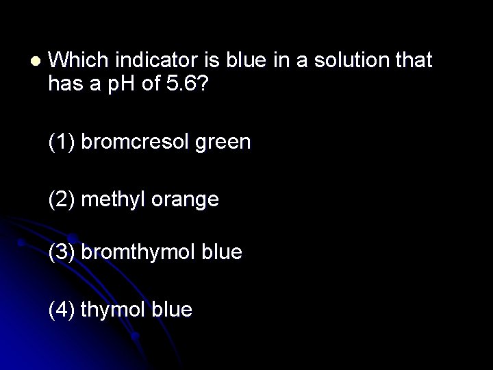 l Which indicator is blue in a solution that has a p. H of