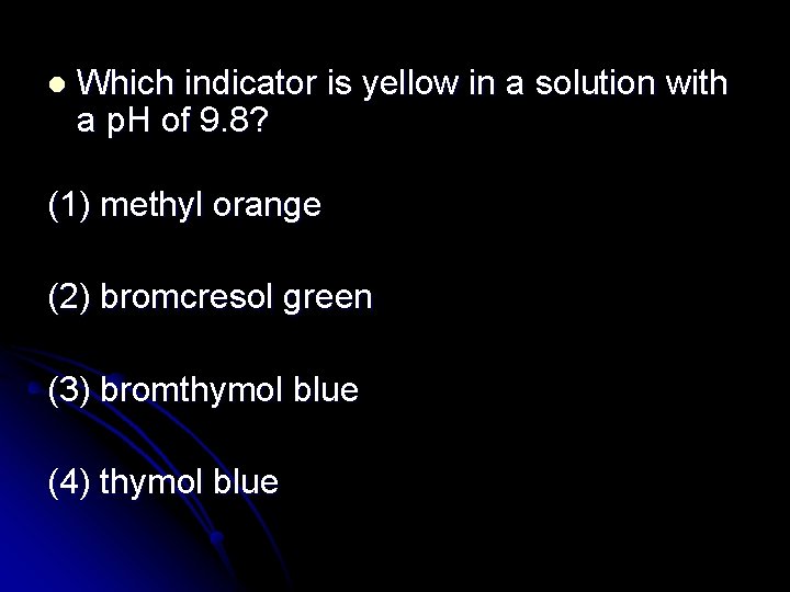 l Which indicator is yellow in a solution with a p. H of 9.