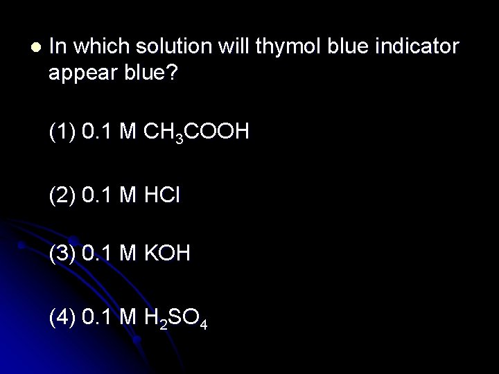 l In which solution will thymol blue indicator appear blue? (1) 0. 1 M