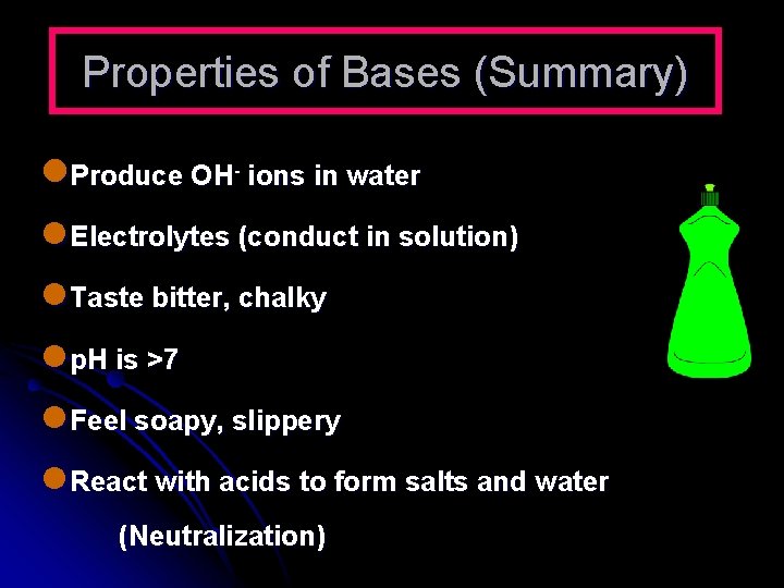Properties of Bases (Summary) l. Produce OH- ions in water l Electrolytes (conduct in