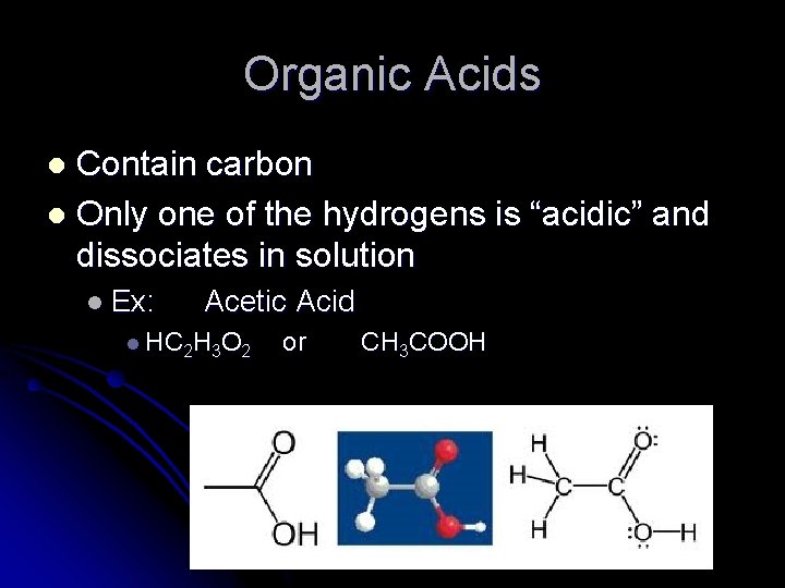 Organic Acids Contain carbon l Only one of the hydrogens is “acidic” and dissociates