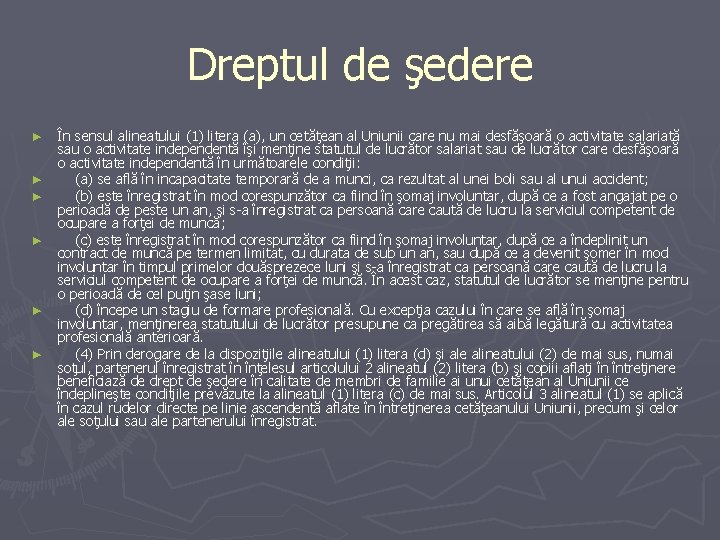 Dreptul de şedere ► ► ► În sensul alineatului (1) litera (a), un cetăţean Dreptul de şedere ► ► ► În sensul alineatului (1) litera (a), un cetăţean