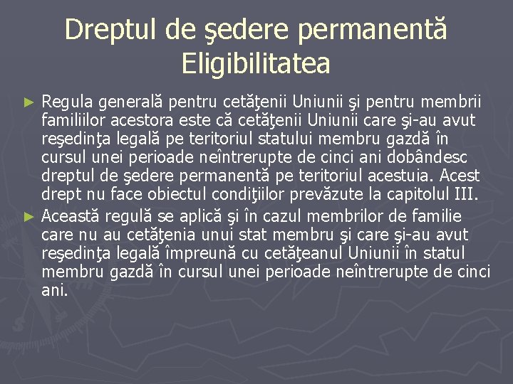 Dreptul de şedere permanentă Eligibilitatea Regula generală pentru cetăţenii Uniunii şi pentru membrii familiilor Dreptul de şedere permanentă Eligibilitatea Regula generală pentru cetăţenii Uniunii şi pentru membrii familiilor