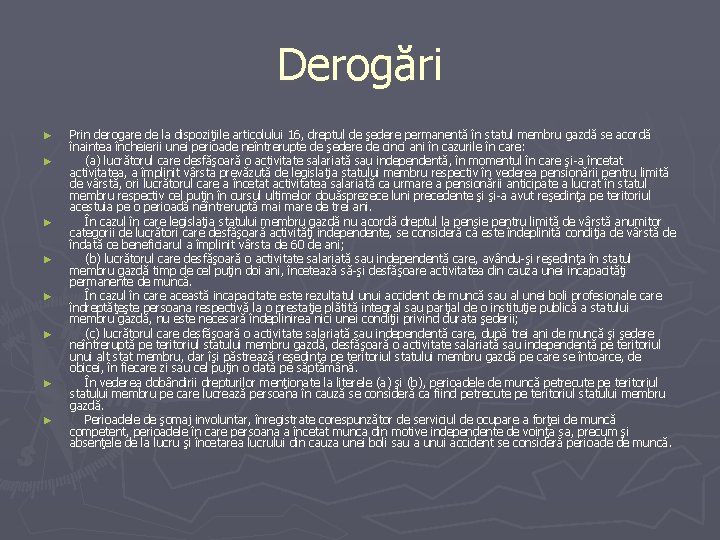 Derogări ► ► ► ► Prin derogare de la dispoziţiile articolului 16, dreptul de Derogări ► ► ► ► Prin derogare de la dispoziţiile articolului 16, dreptul de