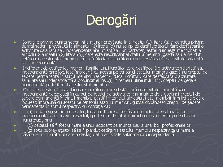 Derogări ► ► ► Condiţiile privind durata şederii şi a muncii prevăzute la alineatul Derogări ► ► ► Condiţiile privind durata şederii şi a muncii prevăzute la alineatul