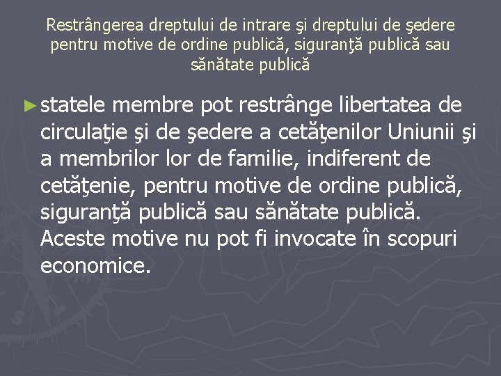 Restrângerea dreptului de intrare şi dreptului de şedere pentru motive de ordine publică, siguranţă Restrângerea dreptului de intrare şi dreptului de şedere pentru motive de ordine publică, siguranţă