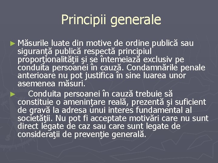 Principii generale ► Măsurile luate din motive de ordine publică sau siguranţă publică Principii generale ► Măsurile luate din motive de ordine publică sau siguranţă publică