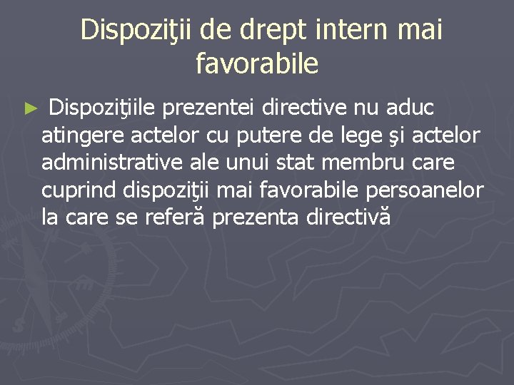 Dispoziţii de drept intern mai favorabile ► Dispoziţiile prezentei directive nu aduc atingere Dispoziţii de drept intern mai favorabile ► Dispoziţiile prezentei directive nu aduc atingere
