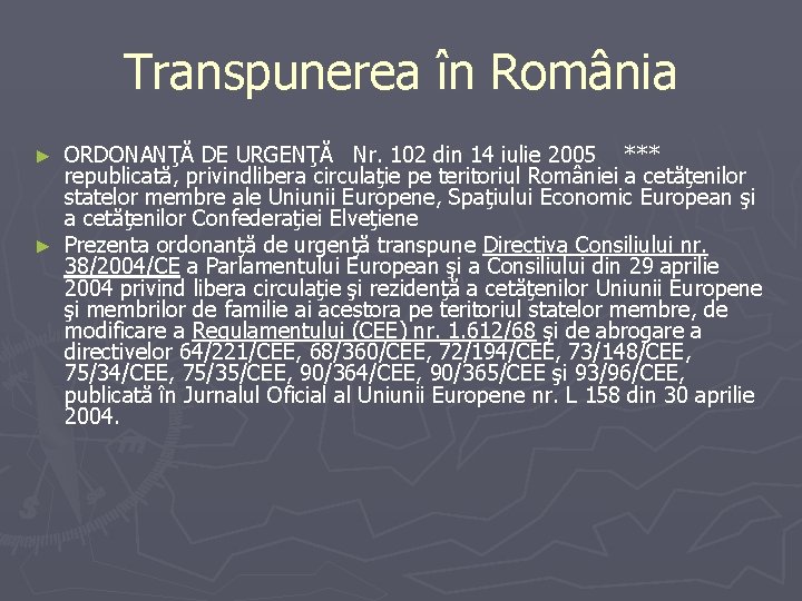 Transpunerea în România ORDONANŢĂ DE URGENŢĂ Nr. 102 din 14 iulie 2005 *** republicată, Transpunerea în România ORDONANŢĂ DE URGENŢĂ Nr. 102 din 14 iulie 2005 *** republicată,