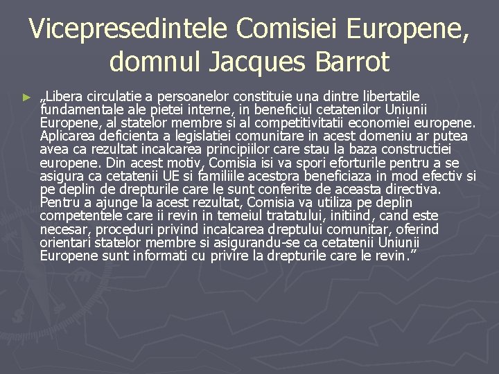 Vicepresedintele Comisiei Europene, domnul Jacques Barrot ► „Libera circulatie a persoanelor constituie una dintre Vicepresedintele Comisiei Europene, domnul Jacques Barrot ► „Libera circulatie a persoanelor constituie una dintre