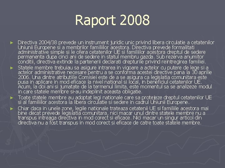 Raport 2008 Directiva 2004/38 prevede un instrument juridic unic privind libera circulatie a cetatenilor Raport 2008 Directiva 2004/38 prevede un instrument juridic unic privind libera circulatie a cetatenilor