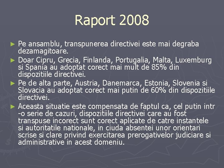 Raport 2008 Pe ansamblu, transpunerea directivei este mai degraba dezamagitoare. ► Doar Cipru, Grecia, Raport 2008 Pe ansamblu, transpunerea directivei este mai degraba dezamagitoare. ► Doar Cipru, Grecia,