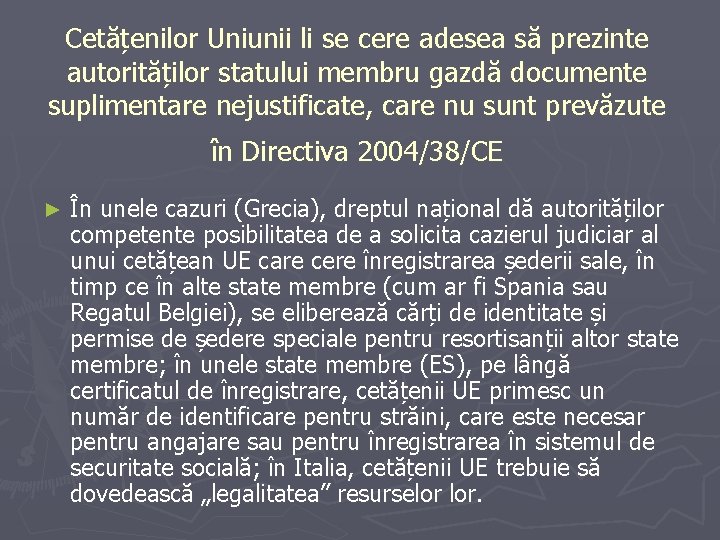 Cetățenilor Uniunii li se cere adesea să prezinte autorităților statului membru gazdă documente suplimentare Cetățenilor Uniunii li se cere adesea să prezinte autorităților statului membru gazdă documente suplimentare