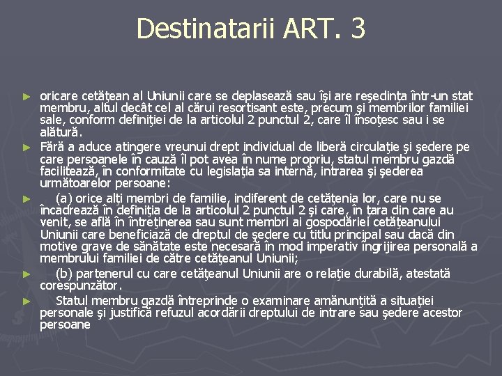 Destinatarii ART. 3 ► ► ► oricare cetăţean al Uniunii care se deplasează sau Destinatarii ART. 3 ► ► ► oricare cetăţean al Uniunii care se deplasează sau